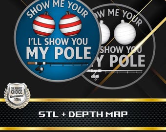 May include: A blue and white graphic with the text "Show Me Your, I'll Show You My Pole". The graphic includes two red and white striped bobbers and a fishing pole. A silver badge reads "The Perfect Choice Guaranteed 100%."