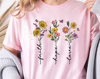 Faith Hope Love Shirt, Floral Christian T-Shirt, Inspirational Flower Tee, Religious Women's Shirt, Faith Based Gift
