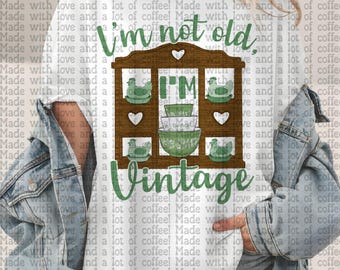 I’m not old, I’m vintage PNG Design (Digital Download)