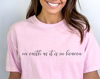 On Earth As It Is In Heaven T-Shirt, Christian Shirt, Faith T-Shirt, Inspirational Shirt, Comfort Colors Tee, Christian Gifts, Heaven Shirt