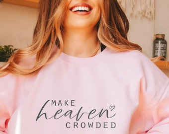Make Heaven Crowded Crewneck Sweatshirt, Christian Sweatshirt, Inspirational Shirt, Bible Verse Shirt, Jesus Shirt, Religious Sweatshirt