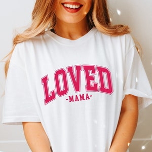 Loved Mama T-Shirt, Mom Shirt, Valentines Day Shirt, Gifts for Mom, Love Mom Tee, Valentines Gift For Mom, Love T-Shirt, Mama Shirt
