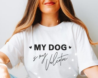 My Dog Is My Valentine Shirt, Valentines Day T-Shirt, Pet Shirt, Dog Valentine, Love My Dog Shirt, Dog Mom Shirt, Funny Dog Valentine Shirt