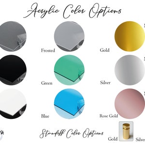 May include: Acrylic sheet color options: clear, frosted, black, green, white, blue, gold, silver, and rose gold. Mirror acrylic options: gold, silver, and rose gold. Standoff color options: gold and silver.