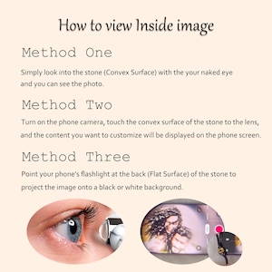May include: Image with text: "How to view Inside image." Instructions for viewing an image within a stone using the naked eye, a phone camera, or a flashlight. Includes a close-up of an eye, a phone screen, and a small stone.