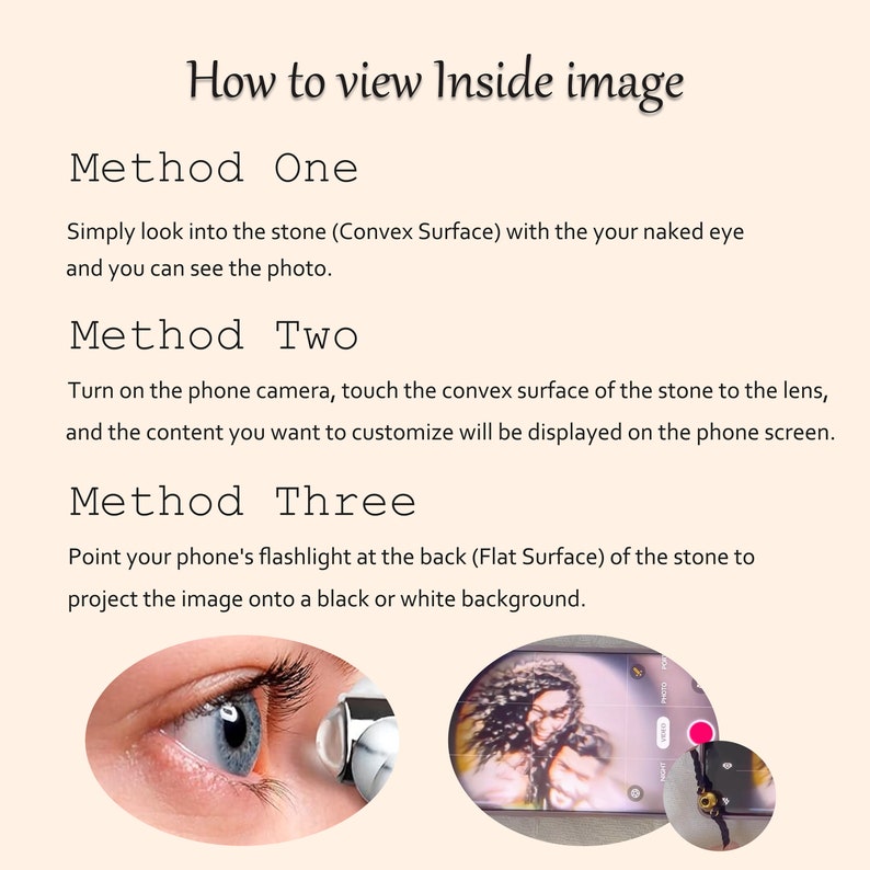 May include: Image with text: "How to view Inside image." Instructions for viewing an image within a stone using the naked eye, a phone camera, or a flashlight. Includes a close-up of an eye, a phone screen, and a small stone.