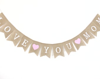 Mothers Day Burlap Banner, Mothers Day Banner, Love You Mom, Mom Burlap Banner, Mothers Day Garland, Mothers Day Bunting, Mothers Day Gift