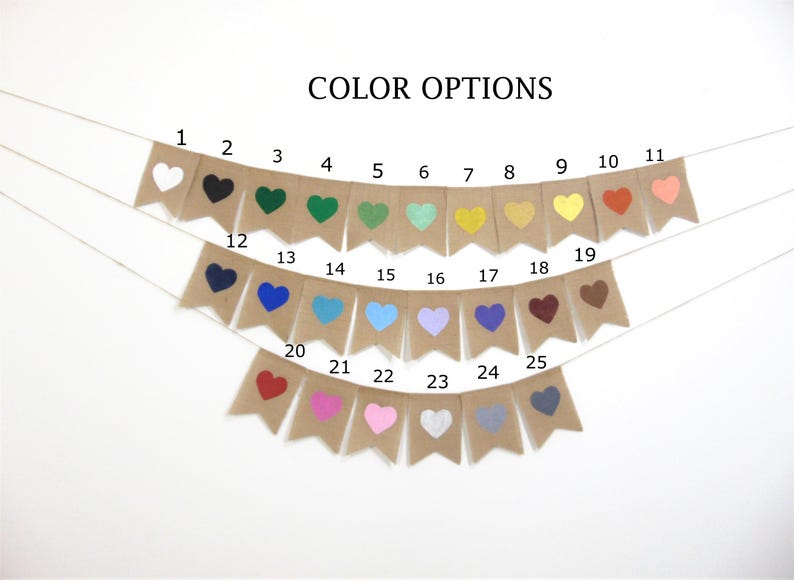 May include: A burlap banner with 25 color options for the heart-shaped design. The colors include white, black, green, light green, mint green, yellow, orange, red, blue, light blue, purple, brown, pink, gray, and dark gray.