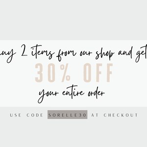 May include: Text graphic with the words "buy 2 items from our shop and get 30% OFF your entire order" in black script font. Below the text is the phrase "USE CODE SORELLE30 AT CHECKOUT" in a smaller font.
