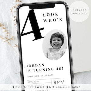 May include: Black and white digital birthday invitation with a photo of a child and the text "LOOK WHO'S 4" and "JORDAN IS TURNING 40!"  The invitation also includes the text "COME AND CELEBRATE", "SATURDAY AUGUST", "8PM", and "DIGITAL DOWNLOAD editable in CANVA".