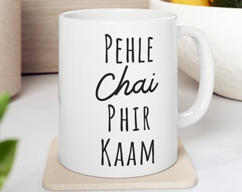 Pehle Chai Phir Kaam | Desi Mug | Chai mug | Desi gifts | Indian Pakistani Mom gift | Girlfriend mug | Desi swag | Coffee Mug