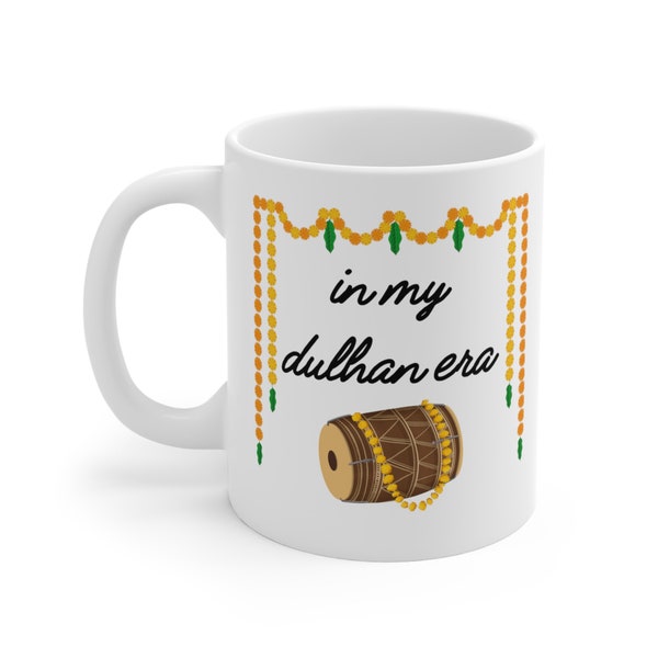 In My Dulhan Era Mug | Desi Mug | Chai mug | Desi gifts | Indian Pakistani Bride gift | Dulhan mug | Desi Shaadi | Coffee Mug