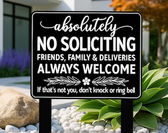 May include: A black rectangular sign with white text that reads "absolutely NO SOLICITING FRIENDS, FAMILY & DELIVERIES ALWAYS WELCOME." The sign also says "If that's not you, don't knock or ring bell."