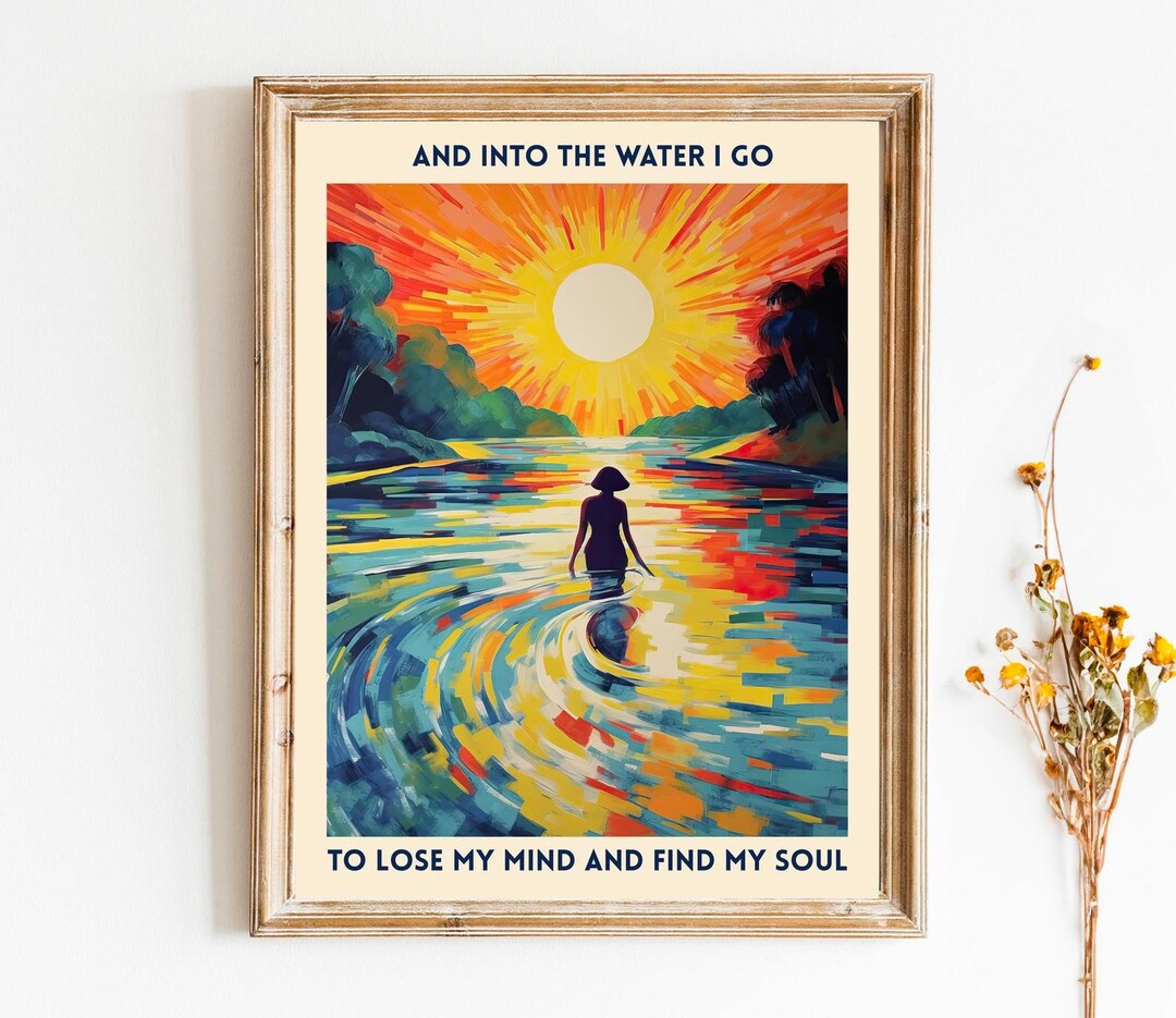 And into the water i go to lose my mind and find my soul swimming