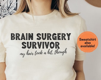 Brain Surgery Survivor T-Shirt or Sweatshirt | Brain Surgery Took My Hair | Funny Post-Brain Surgical T-Shirt - Brain Surgery Tee Sweatshirt