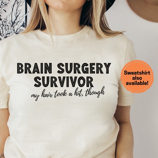 Brain Surgery Survivor T-Shirt or Sweatshirt | Brain Surgery Took My Hair | Funny Post-Brain Surgical T-Shirt - Brain Surgery Tee Sweatshirt