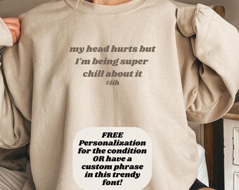 Personalize me! My Head Hurts IIH Crewneck Sweatshirt, Chronic Illness Sweater, Idiopathic Intracranial Hypertension Awareness Gift