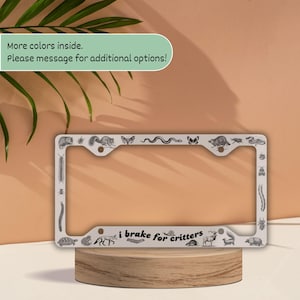 License Plate Frame I Brake For Critters, Fun Inspiring Car Accessories, Anti-Roadkill, Brake for all Creatures Big and Small