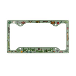 May include: Green license plate frame with a variety of insects and the text "be kind to all kinds".
