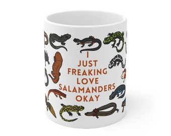 All Salamanders Coffee Mug 11 oz - Salamander Newt Amphibian Lover Gift - I just freaking love Salamanders Okay - Cute Salamander Surprise