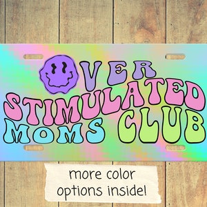 Overstimulated Moms Club License Plate - Funny Mom Vibes - IYKYK - Retros 90s Mom Truck Car Vanity Tag - No Touching - All Touched Out Mom