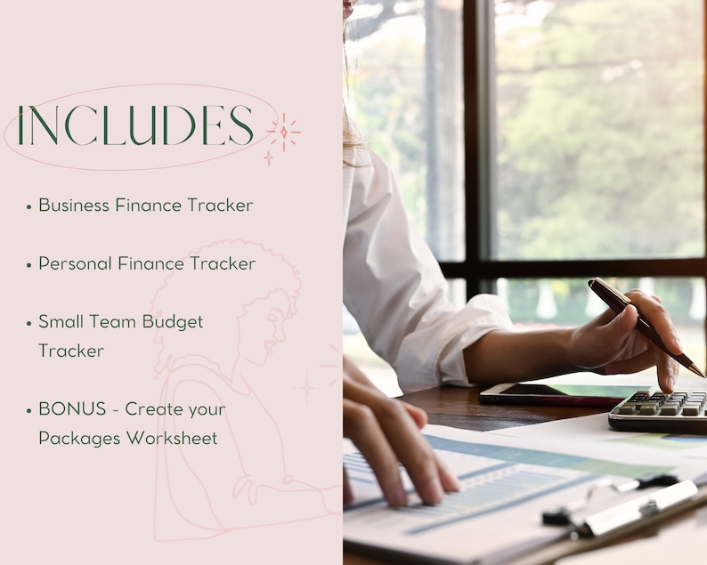 May include: A pink and white graphic with the word "INCLUDES" in a circle. The graphic lists four items: Business Finance Tracker, Personal Finance Tracker, Small Team Budget Tracker, and BONUS - Create your Packages Worksheet.