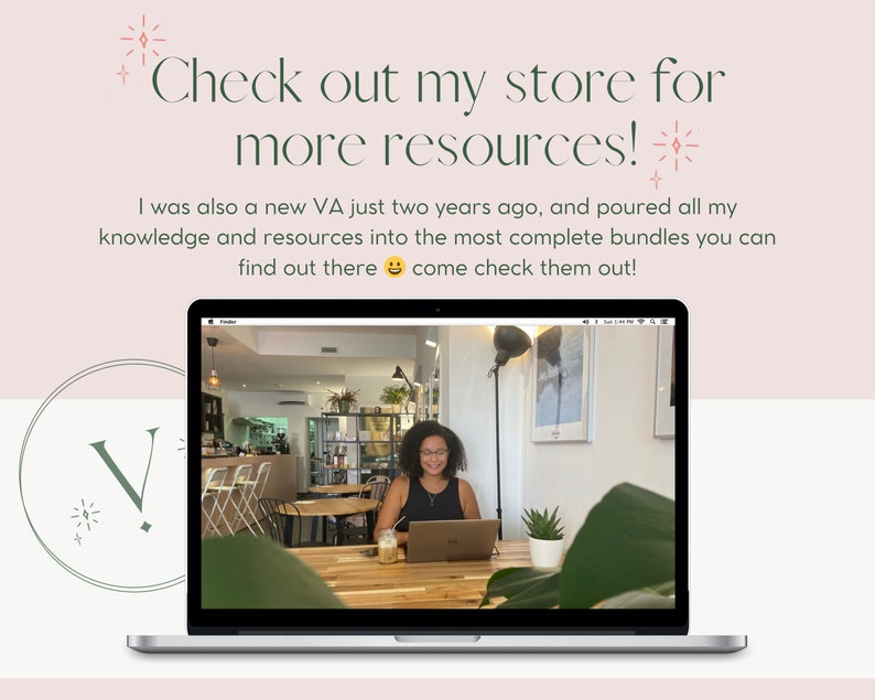 May include: A laptop computer screen shows a woman working in a cafe. The text on the screen reads "Check out my store for more resources!" and "I was also a new VA just two years ago, and poured all my knowledge and resources into the most complete bundles you can find out there come check them out!"