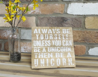 Rustic Wooden Unicorn Plaque with Stand Gift - Always Be Yourself, Unless You Can Be A Unicorn Sign