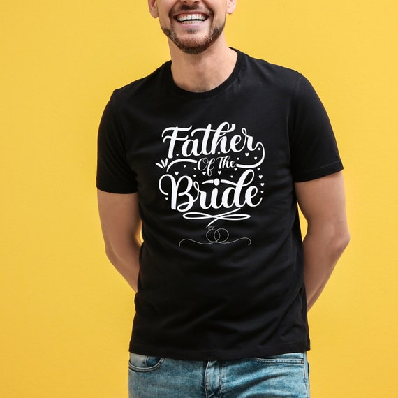 Father of the Bride Shirt, Wedding Shirt, Bridal Shirt, Bridal Party Tee, Wedding Party Shirt, Funny Quotes Shirt, Wedding Gift Tee.