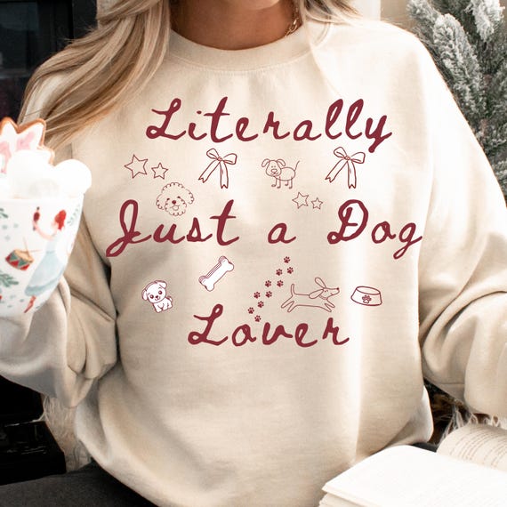 Dog Lover Sweatshirt – Literally Just a Dog Lover, Funny Minimalist Pullover, Cozy Pet Lover Gift, Cute Dog Mom Crewneck