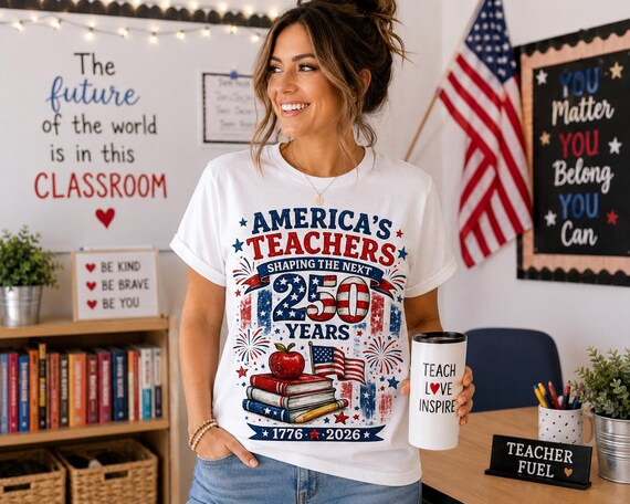 America's Teachers Shaping the Next 250 Years Shirt | America 250 Teacher Tee | 1776-2026 Patriotic Teacher Shirt | 4th of July Teacher Gift
