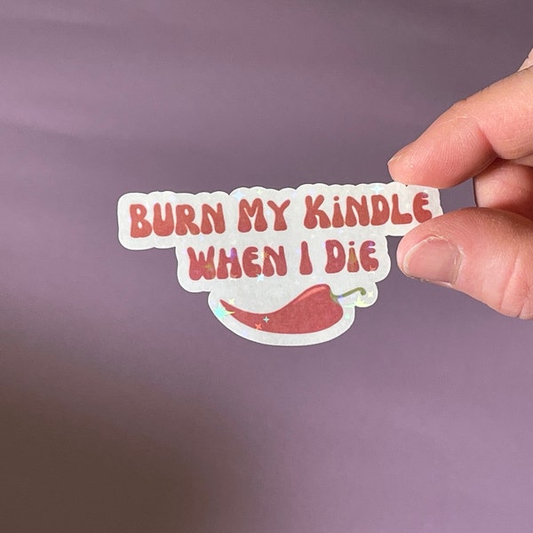 Burn My Kindle When I Die Holo-Sticker | Lustiger Wasserabweisender Aufkleber für Tablett Laptop | Geschenk für Bücher Liebhaber | Meme