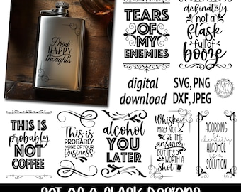 May include: Set of eight black and white digital designs for flasks. The designs include phrases like "Tears of my enemies", "This is probably not coffee", "Alcohol you later", and "Whiskey may not be the answer but it's worth a shot".