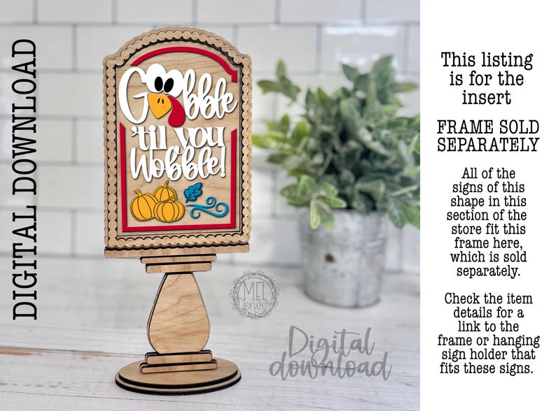 May include: A wooden sign insert featuring a turkey graphic and the text "Gobble 'til you Wobble!" with orange pumpkins and a blue leaf. The sign has a scalloped border and sits on a matching wooden pedestal base. Text on the side states digital download.