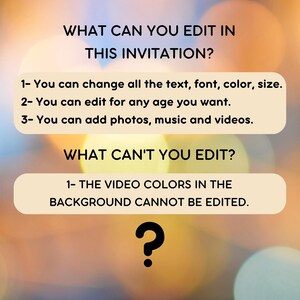 May include: A digital invitation template with a blurred background of colorful lights. The text on the image reads: "What can you edit in this invitation?" and lists several editable features. The text also reads: "What can't you edit?" and lists one feature that cannot be edited. A question mark is at the bottom of the image.