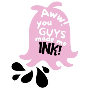 K&ouml;nnte beinhalten: Ein rosa Cartoon-Klecks mit dem Text "Aww! you guys made me INK!" und schwarzen Tintenspritzer darunter.