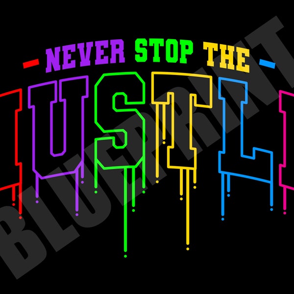 Never Stop The Hustle University Wet Paint Drip T Shirt Urban Streetwear Motivational Graphic Tee Hustle Grind Inspirational Entrepreneur