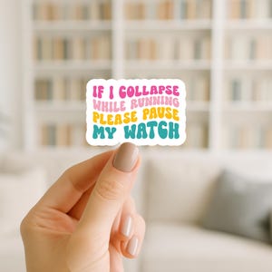 If I Collapse Please Pause my Watch Sticker/laminated/water-resistant/runner/runner gift/funny runner/laptop