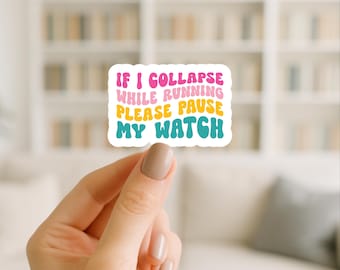 If I Collapse Please Pause my Watch Sticker/laminated/water-resistant/runner/runner gift/funny runner/laptop