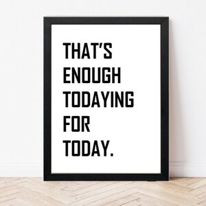 Eso es suficiente hoy para citar hoy - Arte de pared elegante - Impresión divertida - Impresión de sala de estar - Decoración de pasillo - Impresión de dormitorio - Cita cansada