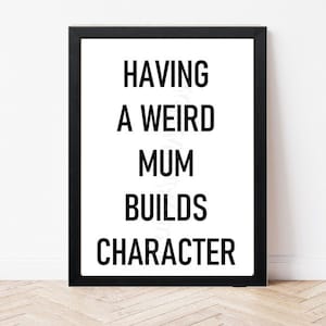 Weird Mum Builds Character Quote Print Quirky Wall Art - Family Wall Art - Living Room Print - Hallway Print - Inspirational Quote image 1
