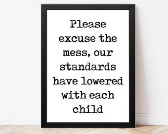 Excuse The Mess Our Standards Have Lowered with Each Child Quote - Living Room Print - Cleaning Quote - Family Quote Print - Funny Print