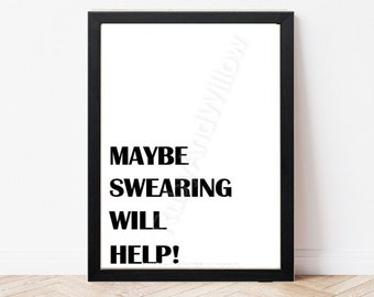 Maybe Swearing Will Help - Funny Wall Art - Humour Print - Swearing Quote - Office Wall Art - Living Room Print - Bedroom Wall Art
