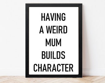 Weird Mum Builds Character Quote Print Quirky Wall Art - Family Wall Art - Living Room Print - Hallway Print - Inspirational Quote