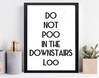 May include: Black and white framed print with the text "Do not poo in the downstairs loo".