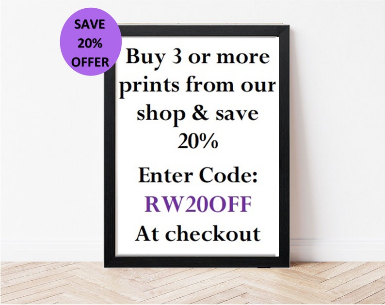 May include: A black framed sign with white text that reads "Save 20% Offer Buy 3 or more prints from our shop & save 20% Enter Code: RW20OFF At checkout"
