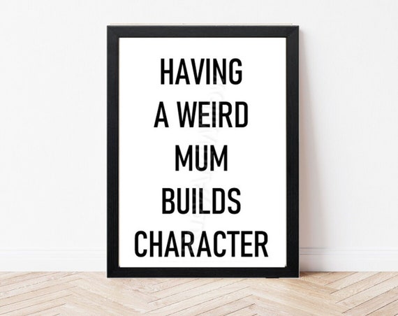 Weird Mum Builds Character Quote Print Quirky Wall Art - Family Wall Art - Living Room Print - Hallway Print - Inspirational Quote