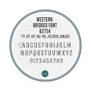 May include: A white circle with a gray border, containing the text "WESTERN BRIDGED FONT 62724 .TTF .OTF .DXF .SVG .PNG .JPG DIGITAL DOWNLOAD" and a silver alphabet and numbers.