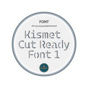 May include: A white circle with a gray border, containing the text "FONT .dlf .svg .png .jpg digital download Kismet Cut Ready Font 1" and a small logo with the text "Kismet".