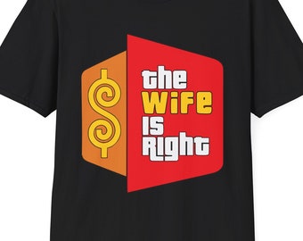 The Wife Is Right Parody Shirt: Funny Couples Humor Tee